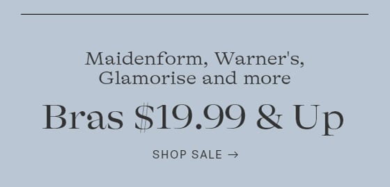 Maidenform, Warner's, Glamorise and more Bras $19.99 Up SHOP SALE - 