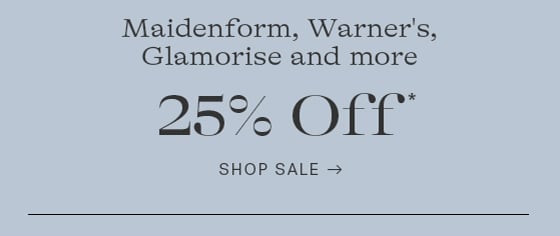 Maidenform, Warner's, Glamorise and more 25% Off" SHOP SALE - 
