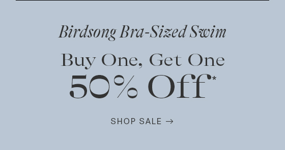 Birdsong Bra-Sized Swim Buy One, Get One 50% Off1 SHOP SALE - 